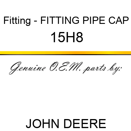 Fitting - FITTING, PIPE CAP 15H8