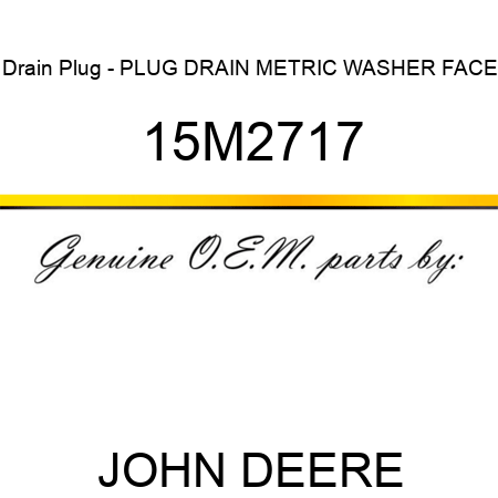 Drain Plug - PLUG, DRAIN, METRIC, WASHER FACE 15M2717