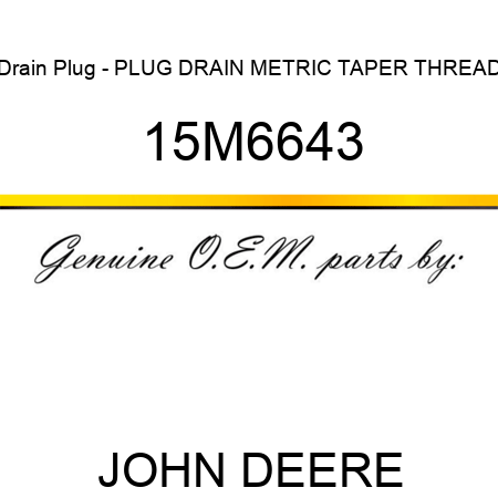 Drain Plug - PLUG, DRAIN, METRIC, TAPER THREAD 15M6643