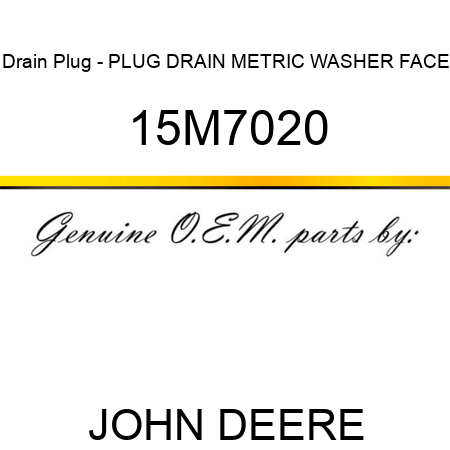 Drain Plug - PLUG, DRAIN, METRIC, WASHER FACE 15M7020