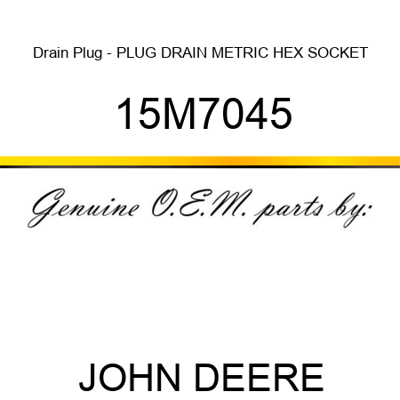 Drain Plug - PLUG, DRAIN, METRIC, HEX SOCKET 15M7045