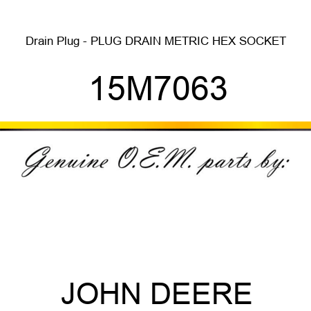 Drain Plug - PLUG, DRAIN, METRIC, HEX SOCKET 15M7063