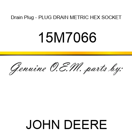 Drain Plug - PLUG, DRAIN, METRIC, HEX SOCKET 15M7066