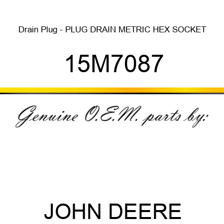Drain Plug - PLUG, DRAIN, METRIC, HEX SOCKET 15M7087