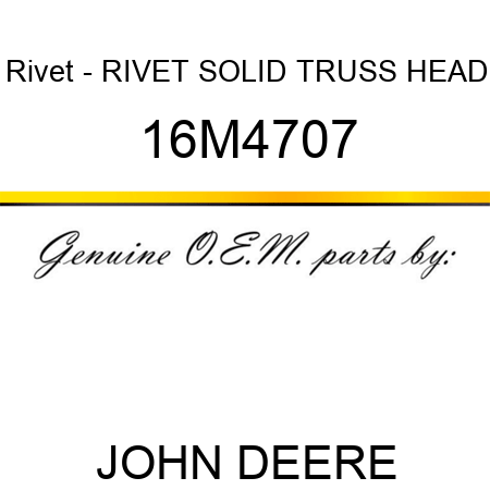 Rivet - RIVET, SOLID, TRUSS HEAD 16M4707