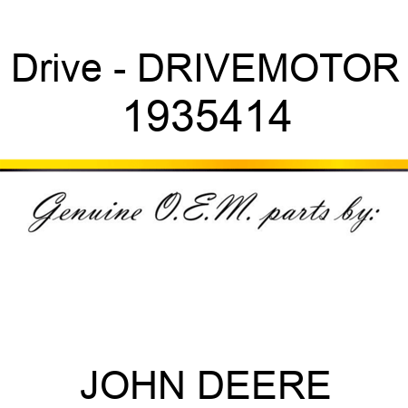 Drive - DRIVE,MOTOR 1935414