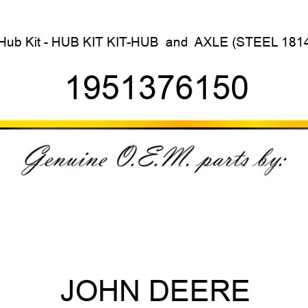 Hub Kit - HUB KIT, KIT-HUB & AXLE (STEEL 1814 1951376150