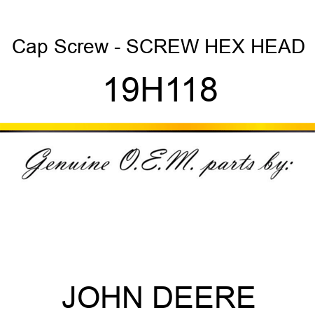 Cap Screw - SCREW, HEX HEAD 19H118