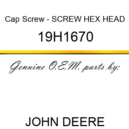Cap Screw - SCREW, HEX HEAD 19H1670