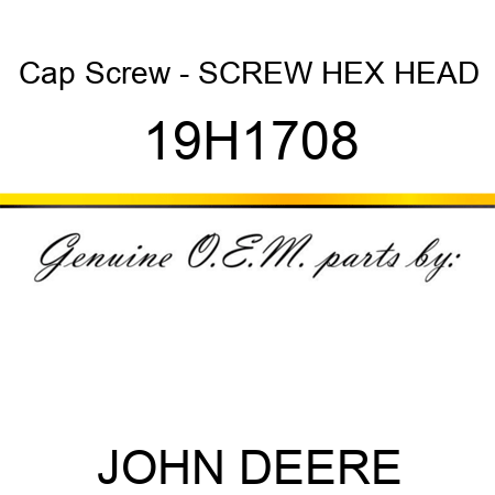 Cap Screw - SCREW, HEX HEAD 19H1708