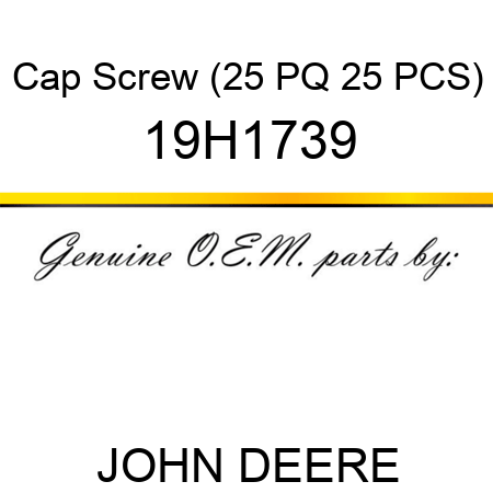Cap Screw (25 PQ 25 PCS) 19H1739