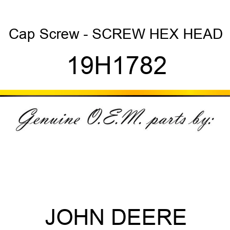 Cap Screw - SCREW, HEX HEAD 19H1782