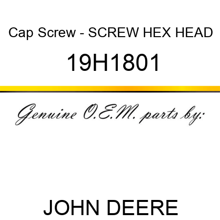 Cap Screw - SCREW, HEX HEAD 19H1801