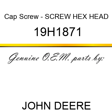 Cap Screw - SCREW, HEX HEAD 19H1871