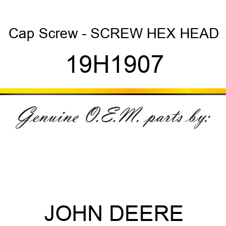 Cap Screw - SCREW, HEX HEAD 19H1907