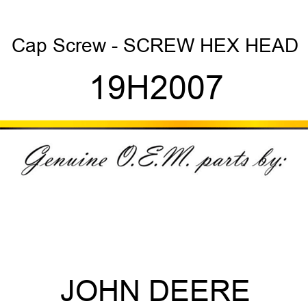 Cap Screw - SCREW, HEX HEAD 19H2007