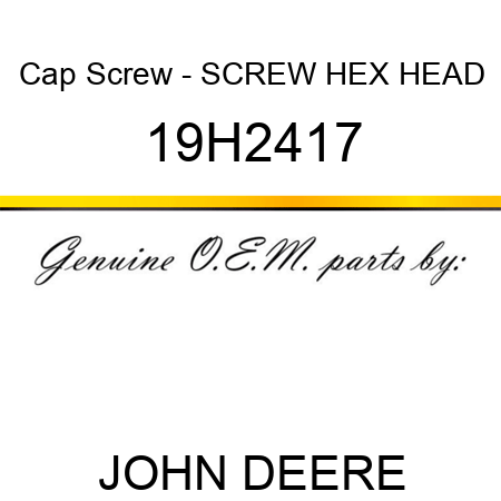 Cap Screw - SCREW, HEX HEAD 19H2417
