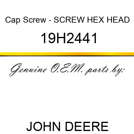 Cap Screw - SCREW, HEX HEAD 19H2441