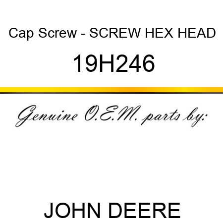 Cap Screw - SCREW, HEX HEAD 19H246