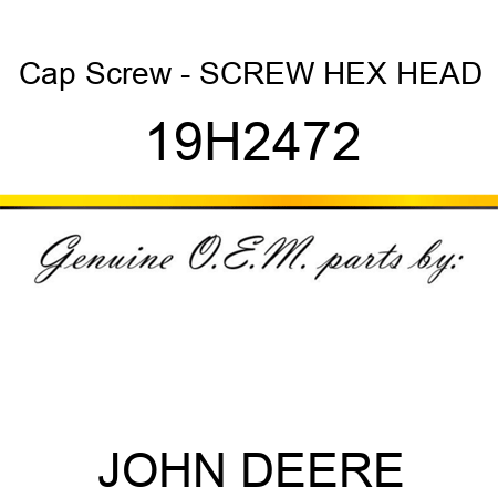 Cap Screw - SCREW, HEX HEAD 19H2472