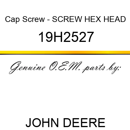 Cap Screw - SCREW, HEX HEAD 19H2527