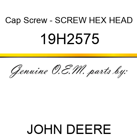 Cap Screw - SCREW, HEX HEAD 19H2575