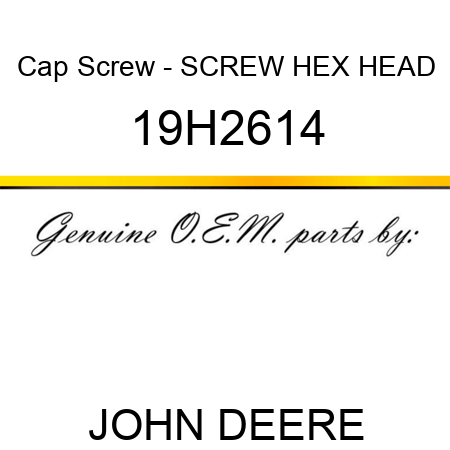 Cap Screw - SCREW, HEX HEAD 19H2614