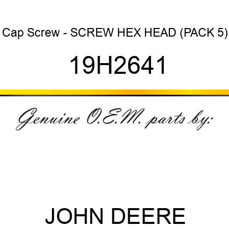 Cap Screw - SCREW, HEX HEAD (PACK 5) 19H2641