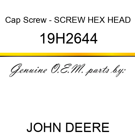 Cap Screw - SCREW, HEX HEAD 19H2644