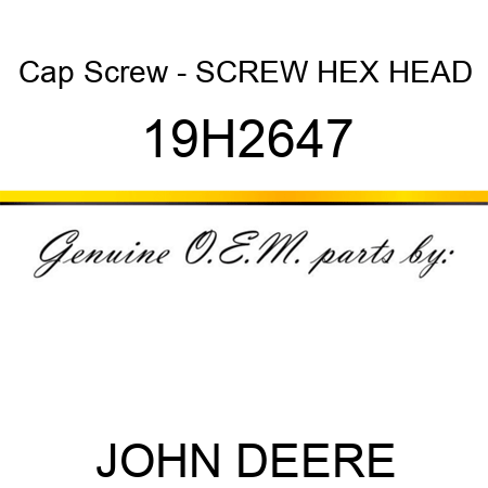 Cap Screw - SCREW, HEX HEAD 19H2647