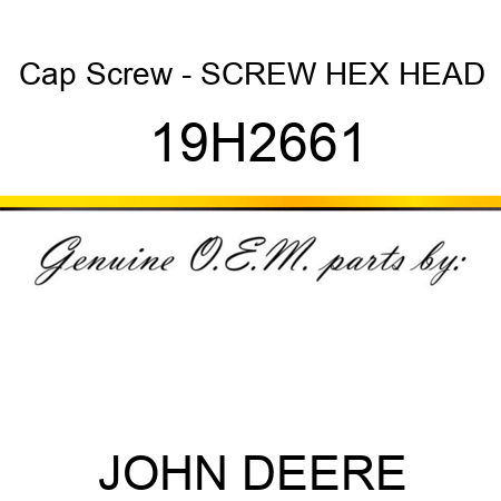 Cap Screw - SCREW, HEX HEAD 19H2661