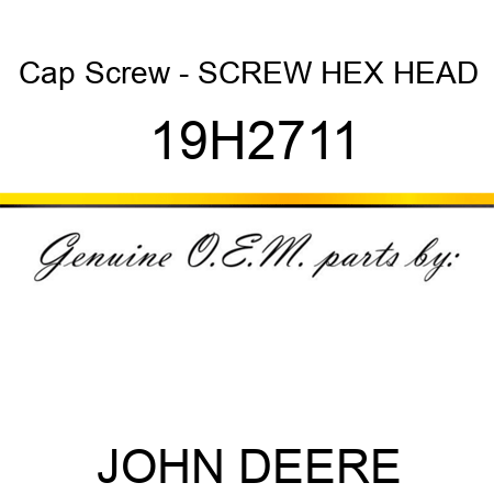 Cap Screw - SCREW, HEX HEAD 19H2711