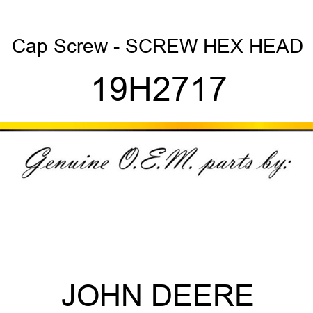 Cap Screw - SCREW, HEX HEAD 19H2717