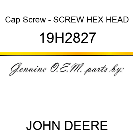 Cap Screw - SCREW, HEX HEAD 19H2827