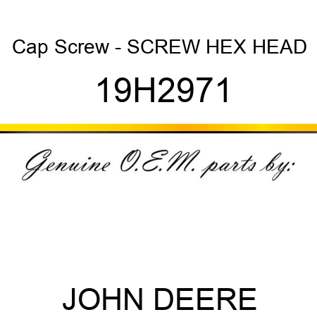 Cap Screw - SCREW, HEX HEAD 19H2971