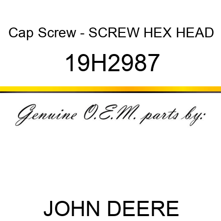Cap Screw - SCREW, HEX HEAD 19H2987