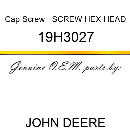 Cap Screw - SCREW, HEX HEAD 19H3027