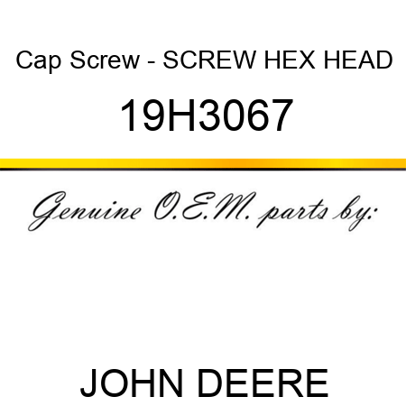 Cap Screw - SCREW, HEX HEAD 19H3067