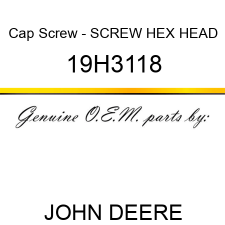 Cap Screw - SCREW, HEX HEAD 19H3118