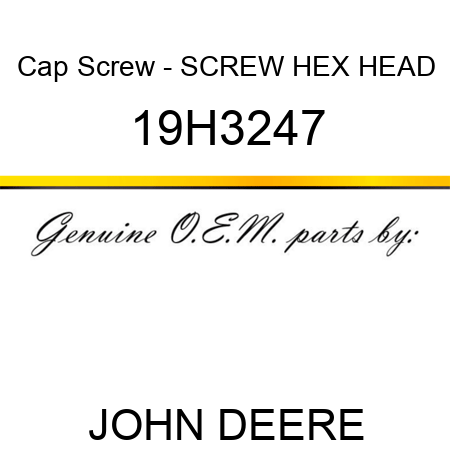 Cap Screw - SCREW, HEX HEAD 19H3247