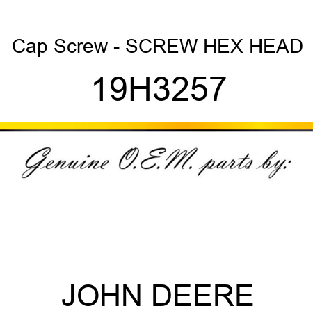 Cap Screw - SCREW, HEX HEAD 19H3257