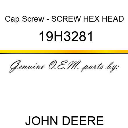 Cap Screw - SCREW, HEX HEAD 19H3281