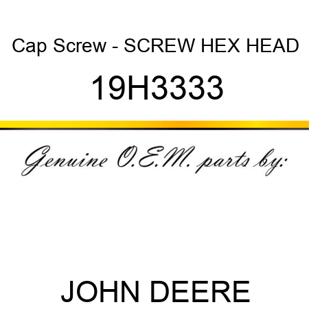 Cap Screw - SCREW, HEX HEAD 19H3333