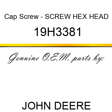 Cap Screw - SCREW, HEX HEAD 19H3381