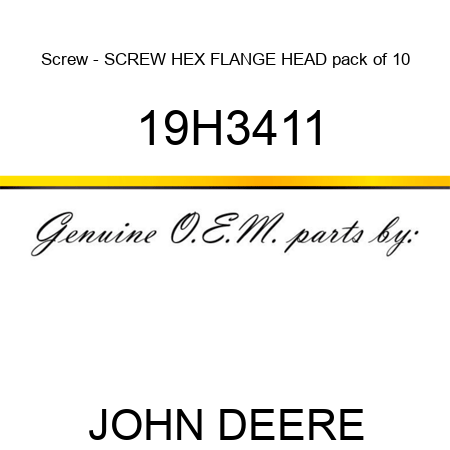 Screw - SCREW, HEX FLANGE HEAD pack of 10 19H3411