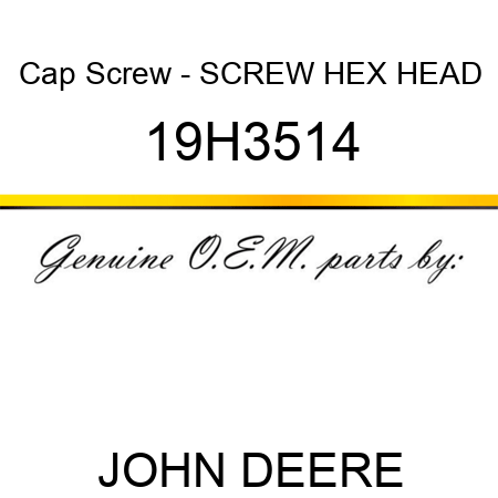 Cap Screw - SCREW, HEX HEAD 19H3514