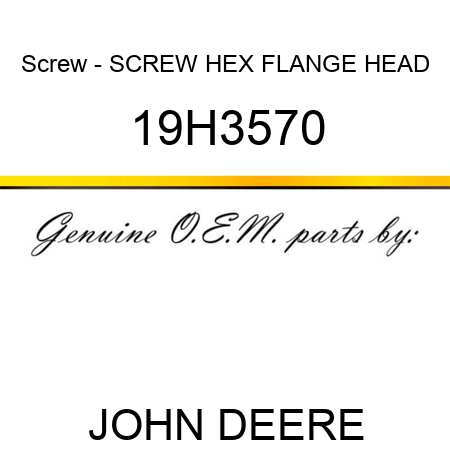 Screw - SCREW, HEX FLANGE HEAD 19H3570