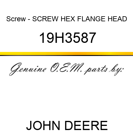 Screw - SCREW, HEX FLANGE HEAD 19H3587
