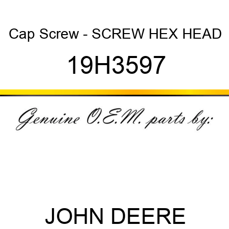 Cap Screw - SCREW, HEX HEAD 19H3597