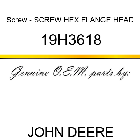 Screw - SCREW, HEX FLANGE HEAD 19H3618